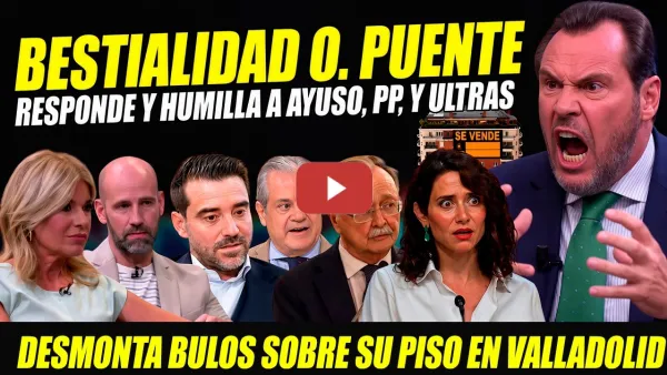 Embedded thumbnail for ÓSCAR PUENTE BARRE A AYUSO, DESMONTA BULOS Y HACE TEMBLAR A DERECHA PATÉTICA. PALOMERA SE ESTRENA
