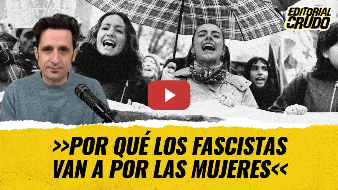 Embedded thumbnail for &quot;Por qué los fascistas van a por las mujeres&quot; #editorialcrudo