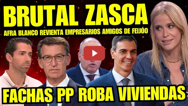 Embedded thumbnail for ¡BRUTAL! AFRA BLANCO REVIENTA COMO NUNCA EMPRESARIOS AMIGOS DE FEIJÓO POR DINERO CORRUPTO VIVIENDAS