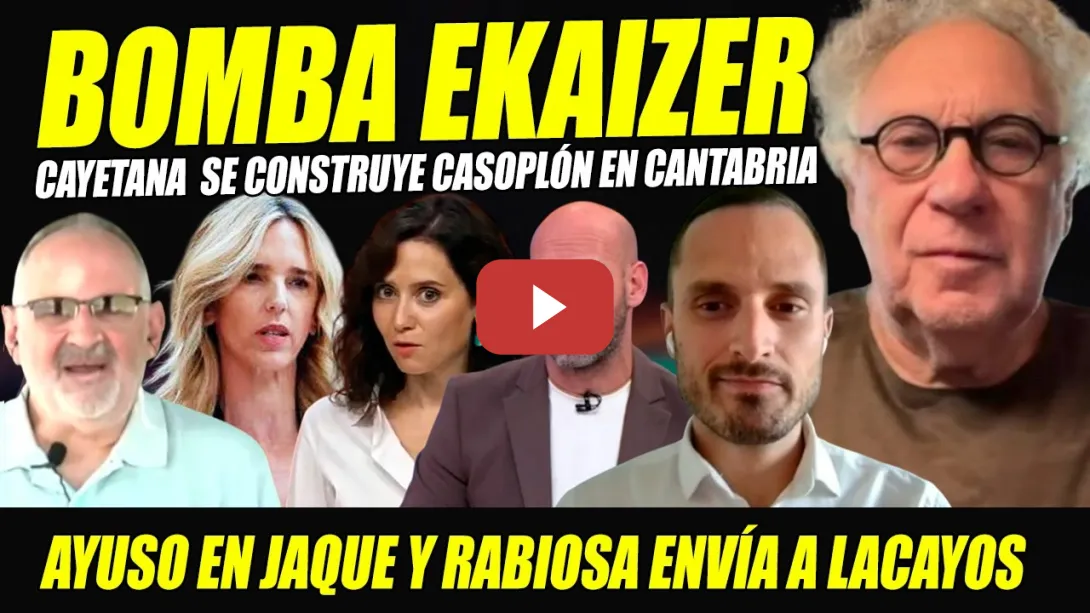 Embedded thumbnail for BOMBA EKAIZER: AYUSO RABIOSA ENVÍA LACAYOS CONTRA CAYETANA: SE CONSTRUYE CASOPLÓN EN CANTABRIA