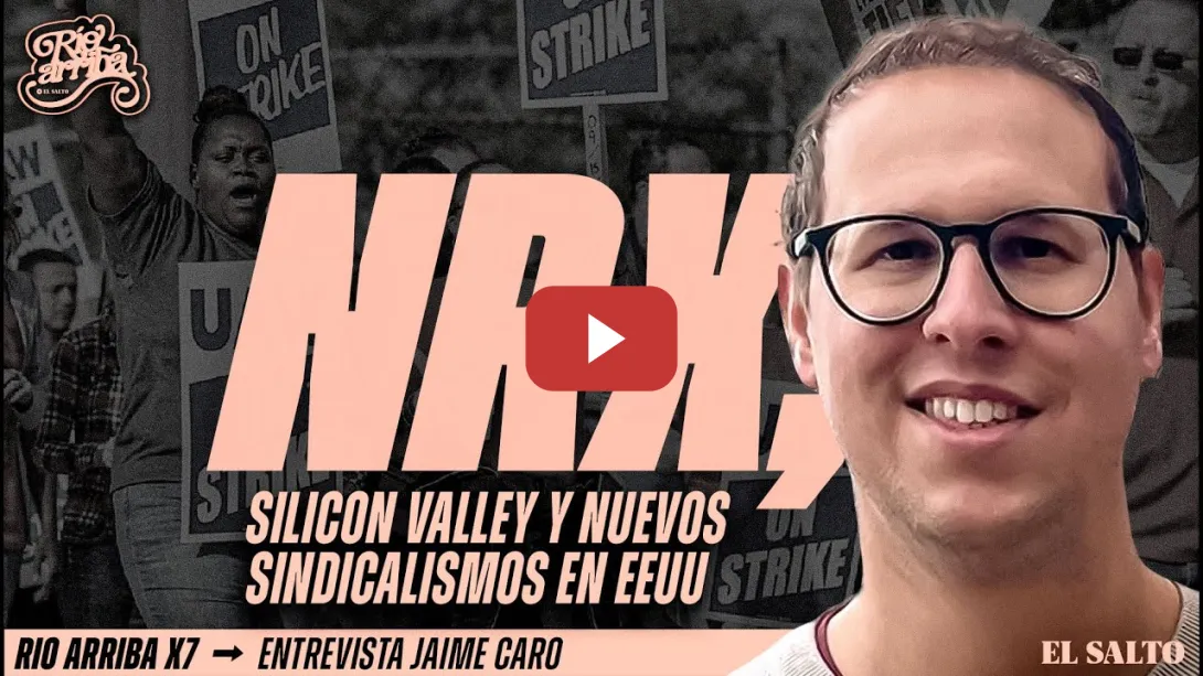 Embedded thumbnail for Jaime Caro: Neorreaccionarios (NRx), Silicon Valley y nuevos sindicalismos en EEUU | Río Arriba #7