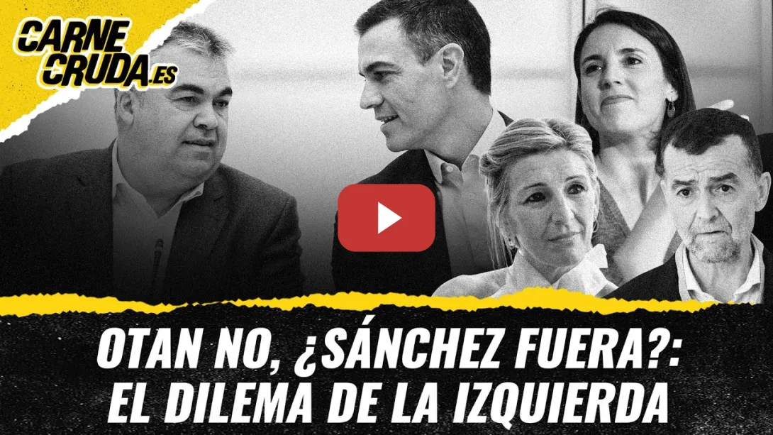 Embedded thumbnail for T11x150 - OTAN NO, ¿Sánchez fuera?: el dilema de la izquierda (CARNE CRUDA)