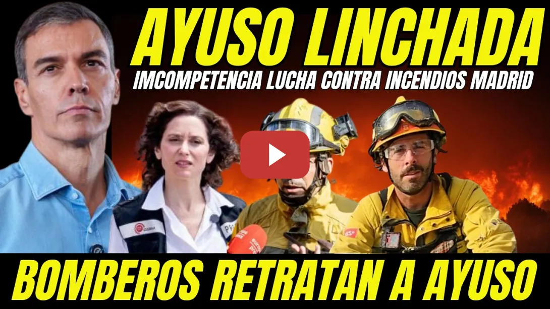 Embedded thumbnail for LINCHAN A AYUSO INCENDIOS EN MADRID "PIDE AYUDA A PEDRO SÁNCHEZ PARA SALVAR SU INCOMPETENCIA"