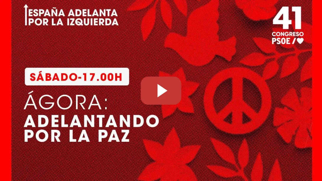 Embedded thumbnail for PSOE / 41º Congreso PSOE Ágora: Adelantando por la paz