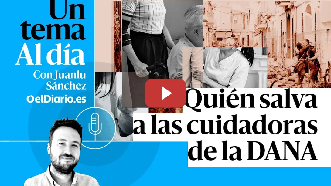 Embedded thumbnail for 🎙 PODCAST | Quién salva a las cuidadoras de la DANA · UN TEMA AL DÍA