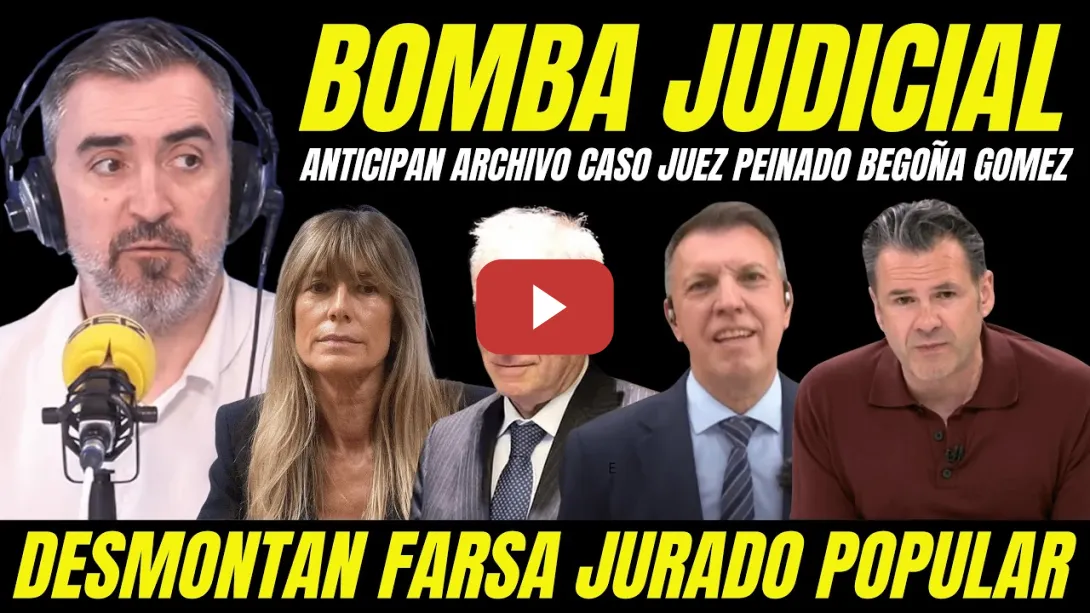 Embedded thumbnail for BOMBAZO BEGOÑA GÓMEZ "ANTICIPAN ARCHIVO JUICIO FARSA JUEZ PEINADO JURADO POPULAR"
