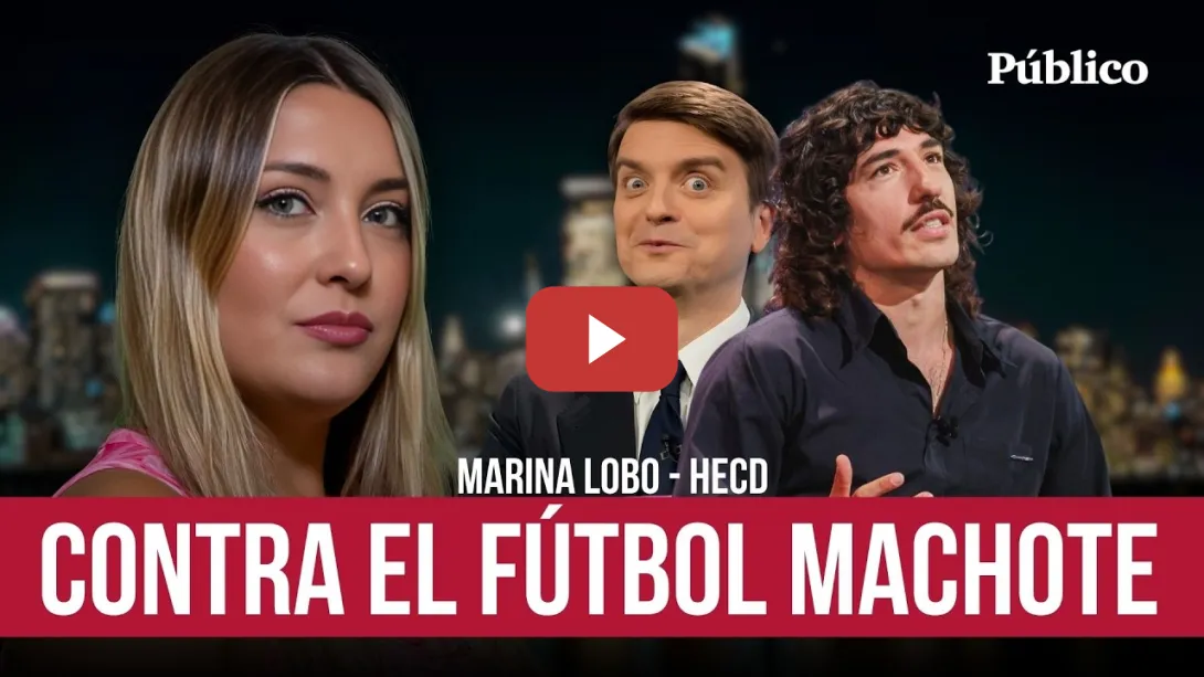 Embedded thumbnail for BELLERÍN contra el FÚTBOL de MACHOTES - HECD, con Marina Lobo
