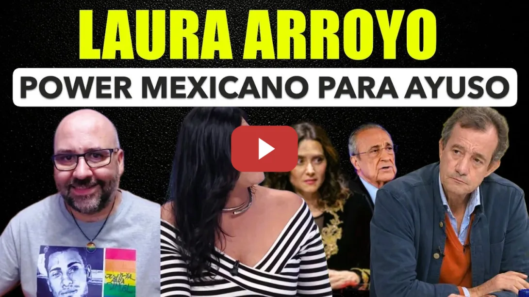 Embedded thumbnail for Laura Arroyo. Florentino Pérez. Ayuso Emperadora desnuda. Power mexicano.