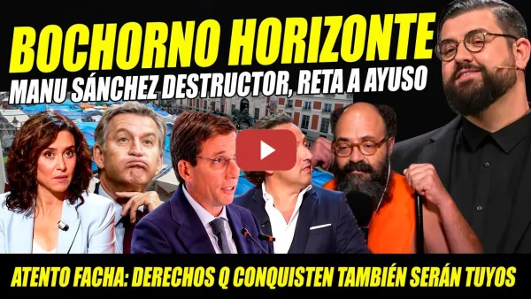 Embedded thumbnail for BOCHORNO HORIZONTE. MANU SÁNCHEZ RETA AYUSO Y LE ESCRIBE CARTA DEMOLEDORA. BOICOT IKER JIMÉNEZ. SOL