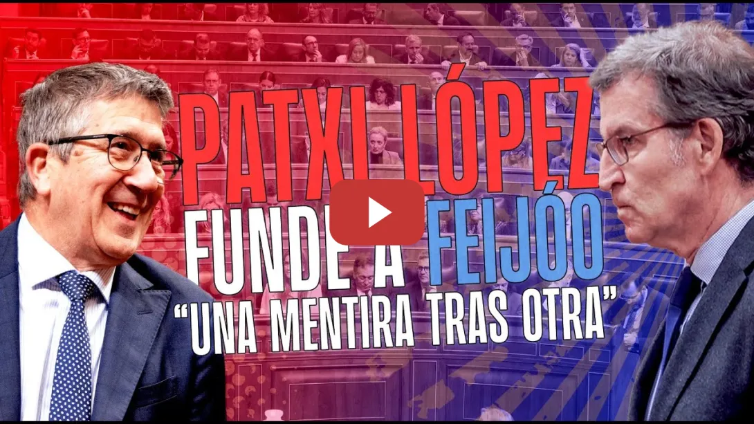 Embedded thumbnail for PSOE / PATXI LÓPEZ FUNDE 💥 A FEIJÓO EN EL CONGRESO: &quot;UNA MENTIRA TRAS OTRA&quot;