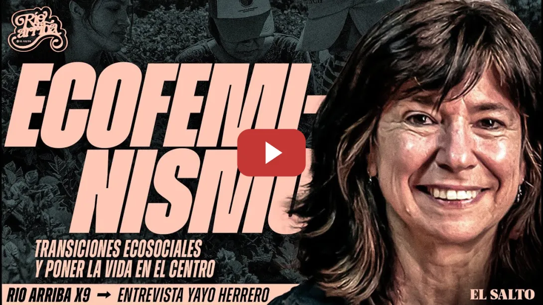 Embedded thumbnail for Yayo Herrero: Ecofeminismo, transiciones ecosociales y poner la vida en el centro | Río Arriba #9
