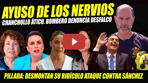 Embedded thumbnail for AYUSO DE LOS NERVIOS CHANCHULLO ÁTICO Y BOMBERO DENUNCIA DESFALCO. PILLADA RIDÍCULO ECLIPSE SÁNCHEZ