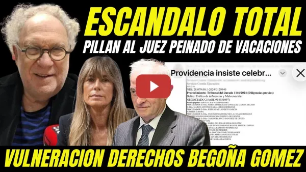 Embedded thumbnail for BOMBAZO VULNERACION DERECHOS BEGOÑA GÓMEZ "JUEZ PEINADO PILLADO QUERIENDO IRSE DE VACACIONES"