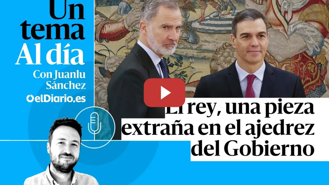 Embedded thumbnail for 🎙 PODCAST | El rey, una pieza extraña en el ajedrez del Gobierno · UN TEMA AL DÍA