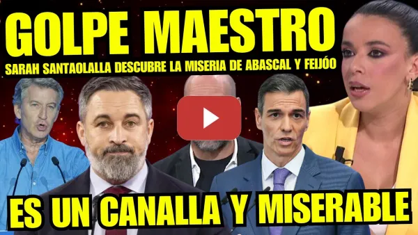 Embedded thumbnail for ABASCAL SE IMPONE A FEIJÓO "SARAH SANTAOLALLA DESCRUBRE NUEVO CASO DE MISERIA Y MALDAD DE ABASCAL"