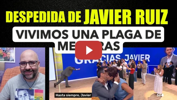 Embedded thumbnail for Despedida de Javier Ruiz. Vivimos una plaga de mentiras.