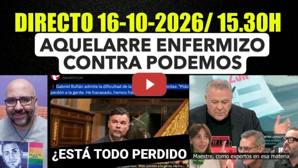 Embedded thumbnail for Directo 16 Octubre de 2026/ 15.30h. Aquelarre enfermizo contra Podemos. Laberinto del Frente Amplio.