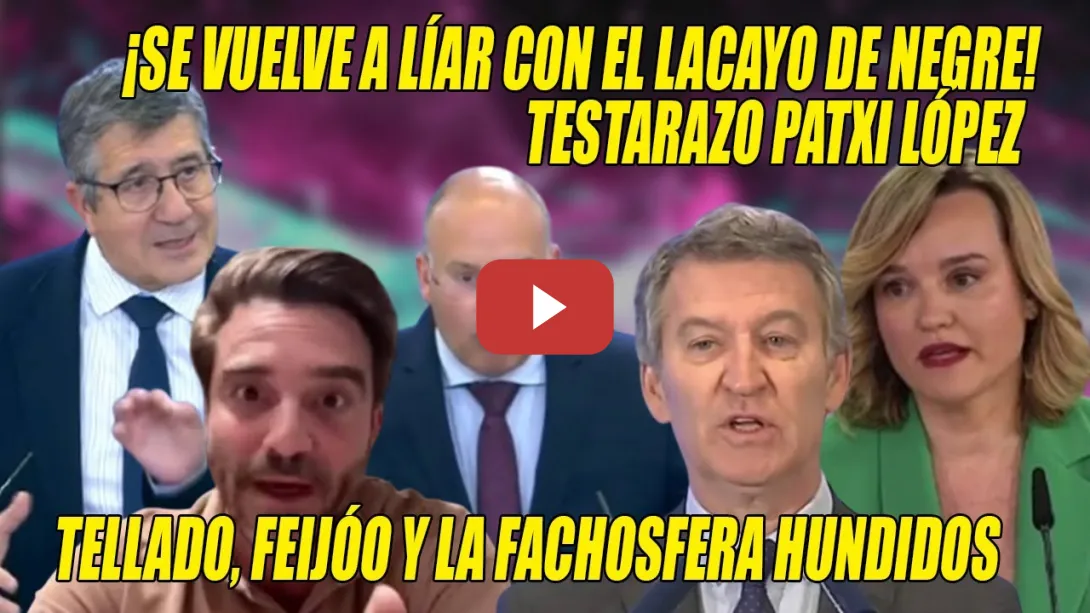 Embedded thumbnail for BR0NCA y TESTARAZO de Patxi López y Alegría a Javier Negre, Tellado, Feijóo y resto de FACHOSFERA💢