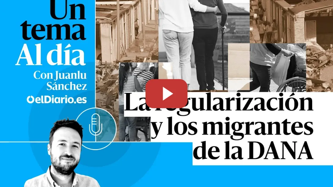 Embedded thumbnail for 🎙 PODCAST | La regularización y los migrantes de la DANA · UN TEMA AL DÍA