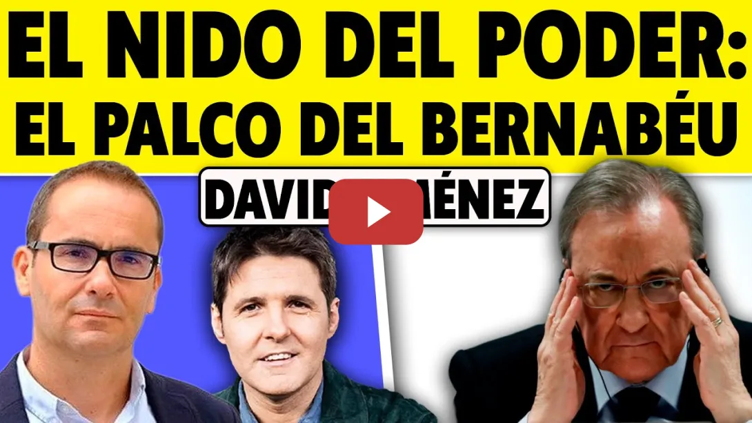 Embedded thumbnail for NIDO DEL PODER: EL PALCO DEL BERNABÉU. SEGÚN DAVID JIMÉNEZ, &quot;EL DIRECTOR&quot;