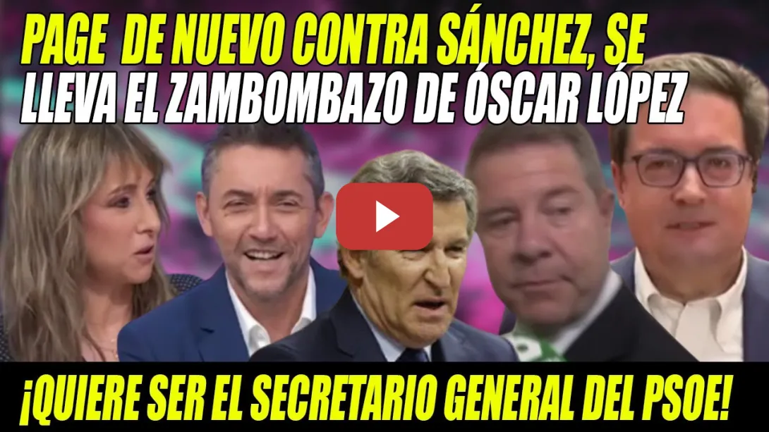 Embedded thumbnail for ZAMBOMBAZO⚡¡INCOMPETENTE RABIOSO!⚡Óscar López DURO con el TRAIDOR Page y Feijóo⚡¡Quiere ser el SG!