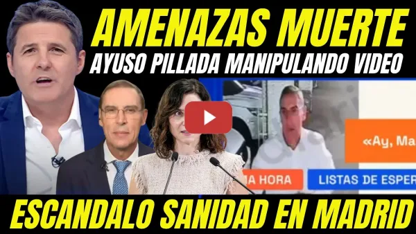 Embedded thumbnail for MÉDICO DENUNCIA AMENAZAS DE MUERTE "AYUSO DIFUNDE VIDEO MANIPULADO PARA TAPAR ESCÁNDALO SANIDAD"