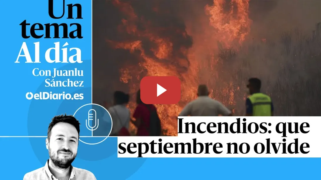 Embedded thumbnail for 🎙 PODCAST | Incendios: que septiembre no olvide · UN TEMA AL DÍA