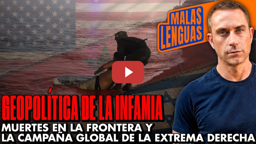 Embedded thumbnail for GEOPOLÍTICA DE LA INFAMIA: más muertes en la frontera y campaña global de la extrema derecha