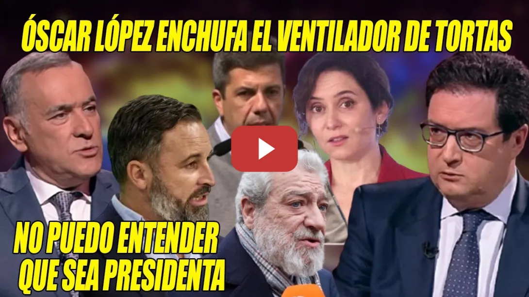 Embedded thumbnail for VENTILADOR de TORTAS de Óscar López🔥¡No entiendo q Ayuso sea PRESIDENTA!🔥NO más  CHANCHULLOS del PP
