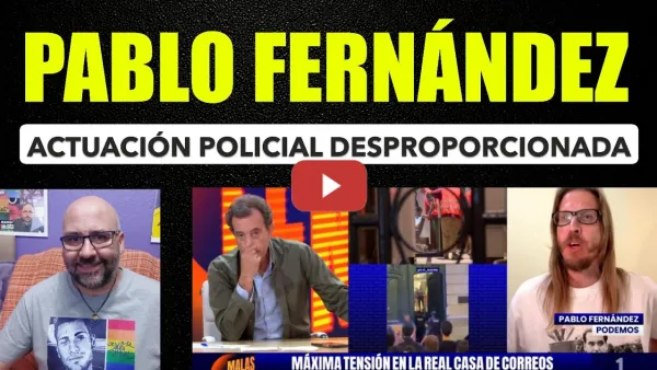 Embedded thumbnail for Pablo fernández. Actuación policial desproporcionada con Mari carmen. Primarias abiertas.