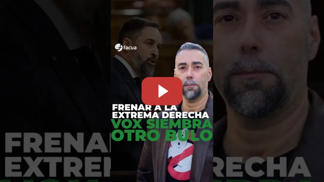 Embedded thumbnail for VOX SIEMBRA OTRO BULO SOBRE FACUA: FRENAR A LA EXTREMA DERECHA