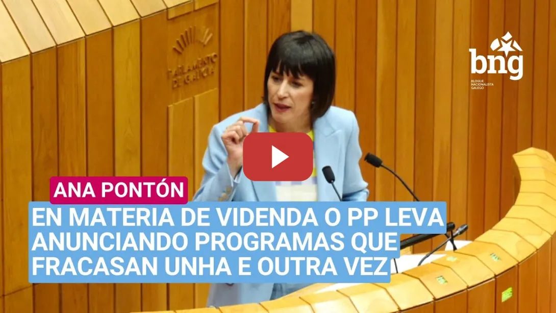 Embedded thumbnail for Ana Pontón: «En materia de videnda o PP leva anunciando programas que fracasan unha e outra vez»