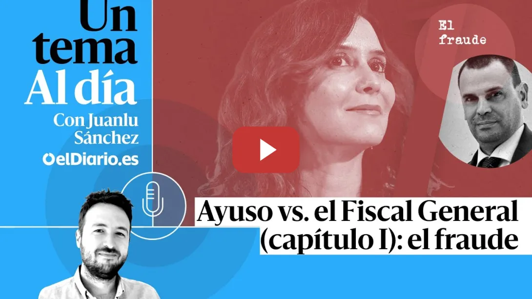 Embedded thumbnail for 🎙 PODCAST | ESPECIAL | Ayuso vs. el Fiscal General (capítulo I): el fraude · UN TEMA AL DÍA