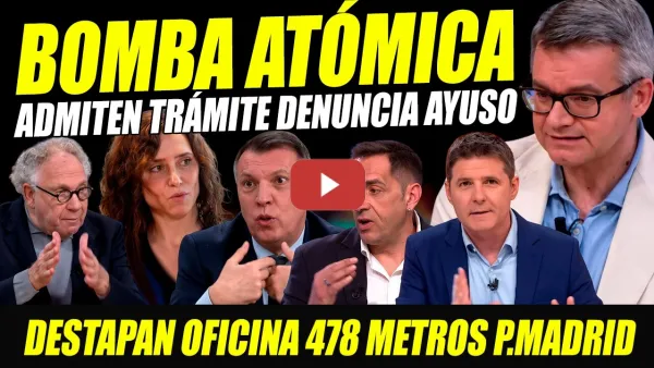 Embedded thumbnail for BOMBA ATÓMICA: ADMITEN DENUNCIA AYUSO. PLANIFICA MADRID OFICINA VACÍA DE 478 METROS.SALTA LA LIEBRE