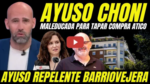 Embedded thumbnail for LLAMAN CHONI MALEDUCADA A AYUSO POR REPELENTE BARRIOVIAJERA Y TAPAR ESCÁNDALO COMPRA DE ÁTICO