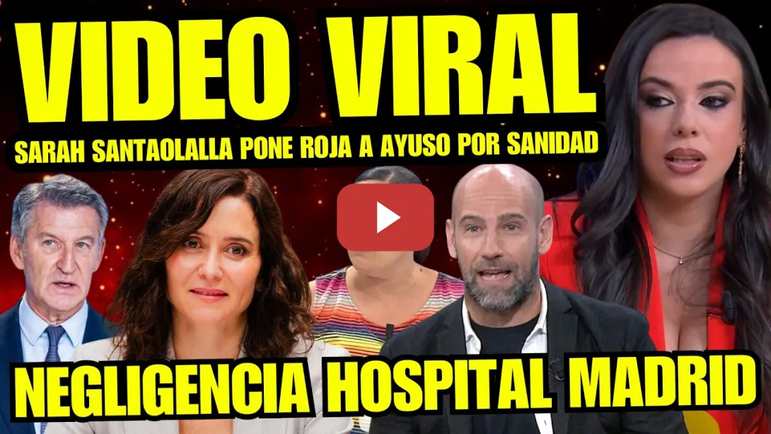 Embedded thumbnail for VIDEO VIRAL "SARAH SANTAOLALLA DETROZA A AYUSO POR BRUTAL NEGLIGENCIA MÉDICA HOSPITAL Y SANIDAD"