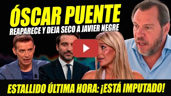 Embedded thumbnail for REAPARECE ÓSCAR PUENTE Y REVIENTA A JAVIER NEGRE ¡ESTÁ IMPUTADO Y CONDENADO! REPARTE A FELIPE VI