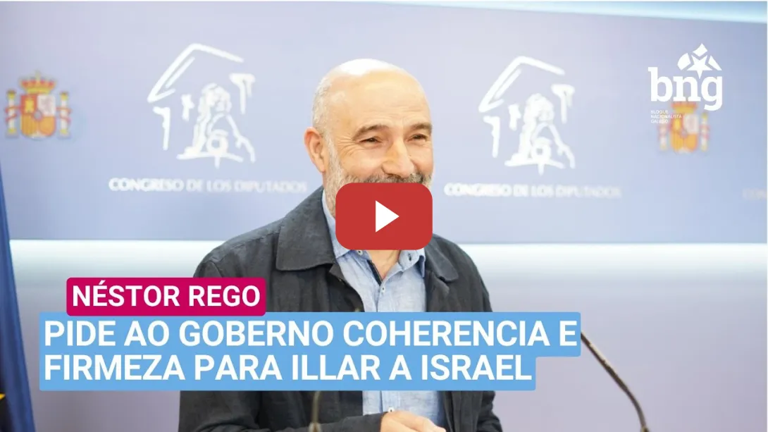 Embedded thumbnail for Néstor Rego pide ao goberno coherencia e firmeza para illar a Israel