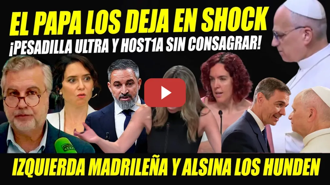 Embedded thumbnail for EL PAPA LEÓN XIV DEJA EN SHOCK A AYUSO, ABASCAL Y FEIJÓO. ¡CRUEL, MALDAD! ALSINA-ESPINAR-PASTOR