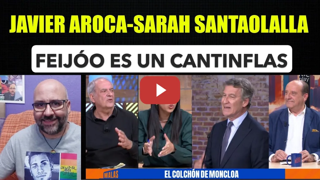 Embedded thumbnail for Javier Aroca y Sarah Santaolalla. Feijóo, Cantinflas y el colchón de Pedro Sánchez.