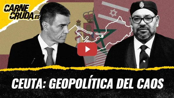 Embedded thumbnail for T13x5 - Ceuta: geopolítica del caos (CARNE CRUDA)