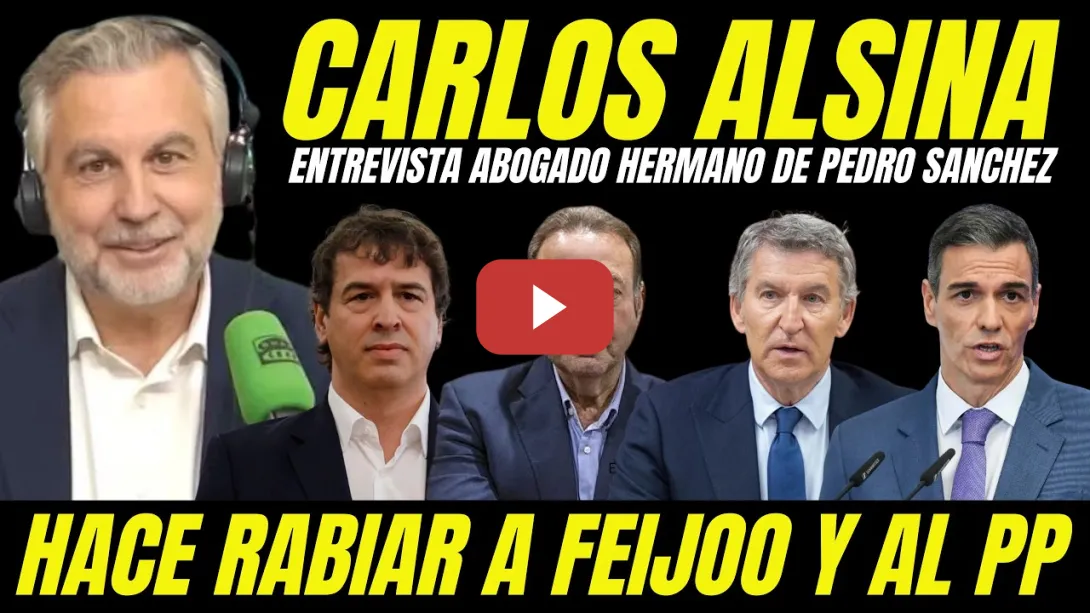 Embedded thumbnail for CARLOS ALSINA ENTREVISTA ABOGADO HERMANO PEDRO SÁNCHEZ Y HACE RABIAR A FEIJÓO Y AL PP