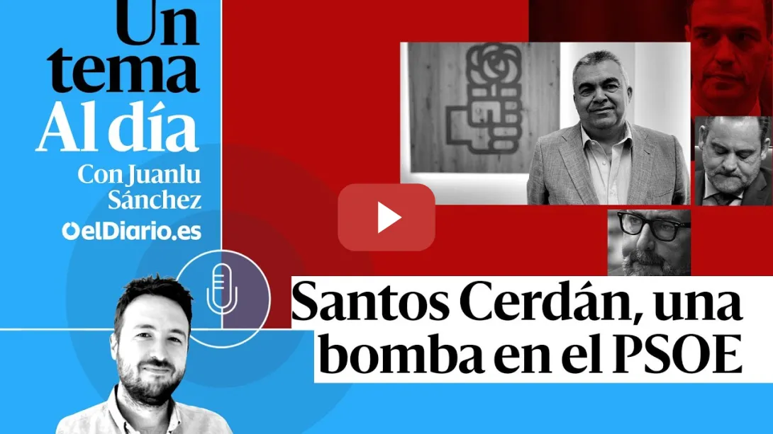 Embedded thumbnail for 🎙 PODCAST | Santos Cerdán, una bomba en el PSOE · UN TEMA AL DÍA