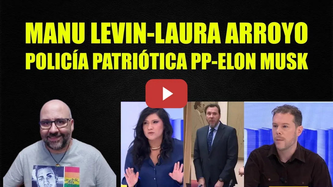 Embedded thumbnail for Manu Levin y Laura Arroyo. Elon Musk y su algorimo. El PP y su Policía Patriótica.