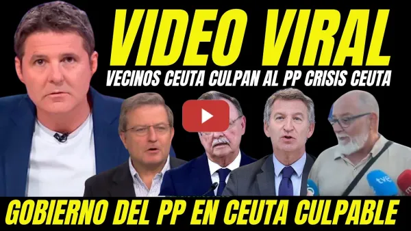 Embedded thumbnail for VECINOS DE CEUTA ACUSAN AL PP PROVOCAR CRISIS MIGRATORIA "FEIJÓO BUSCA TUMBAR PEDRO SÁNCHEZ"