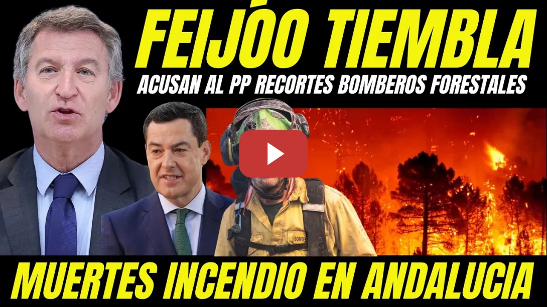 Embedded thumbnail for FEIJÓO EN PÁNICO "ACUSAN AL PP RECORTES BOMBEROS FORESTALES MUERTES INCENDIO ANDALUCÍA