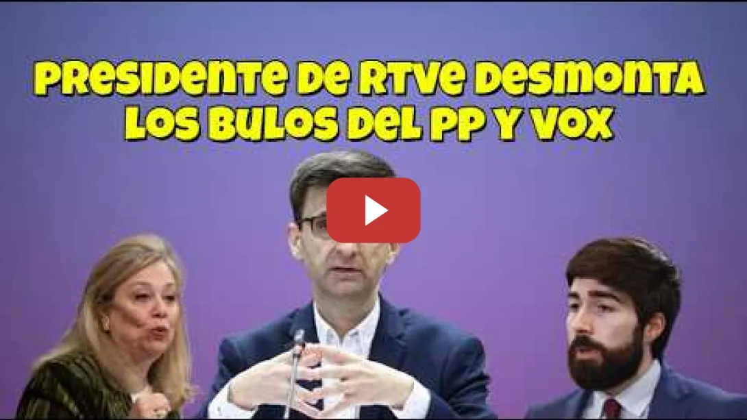 Embedded thumbnail for Presidente de RTVE contesta a los Bulos del PP y VOX dejándolos en ridículo