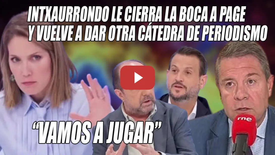 Embedded thumbnail for Intxaurrondo CIERRA la BOCAZA de García-Page y la FACHOSFERA con OTRA CÁTEDRA de PERIODISMO🔥