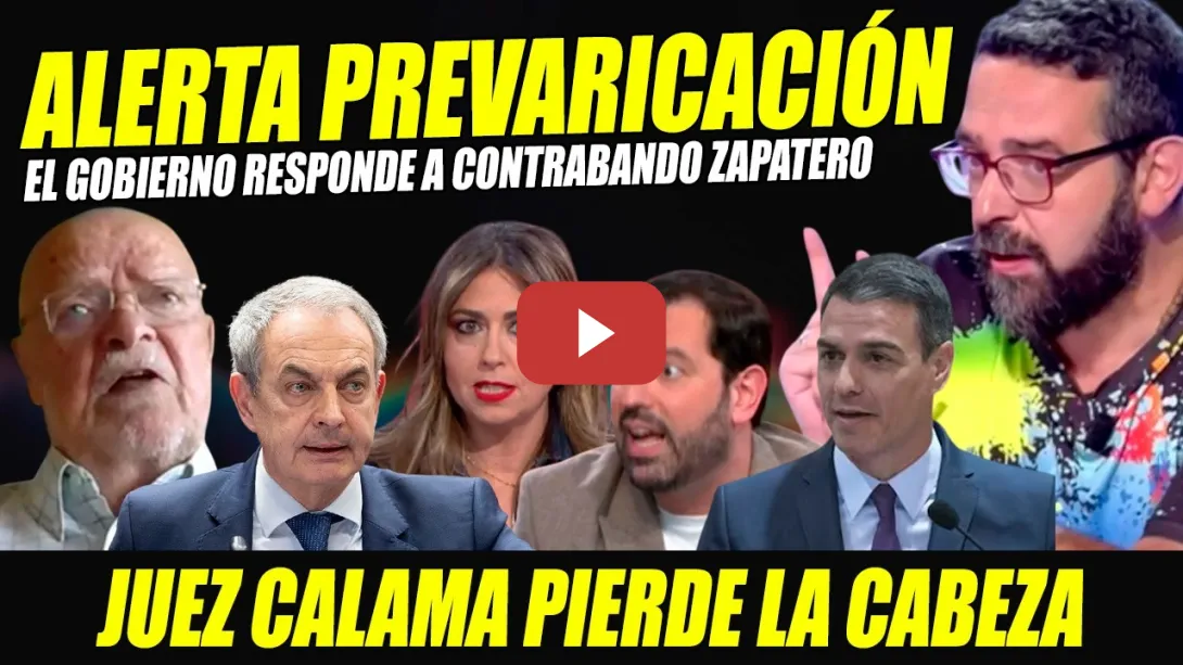 Embedded thumbnail for JUSTICIA CORRUPTA. EL GOBIERNO RESPONDE A CONTRABANDO ZAPATERO. JUEZ CALAMA PIERDE LA CABEZA