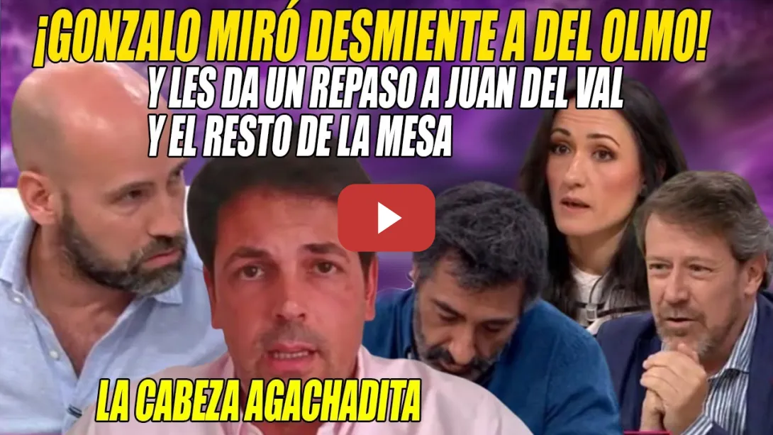 Embedded thumbnail for B00M🔥Gonzalo Miró DESMIENTE a Jose María Del Olmo y les AGACHA la CABEZA a Juan Del Val y compañía
